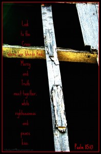Mercy and Truth meet at the Cross ps 85