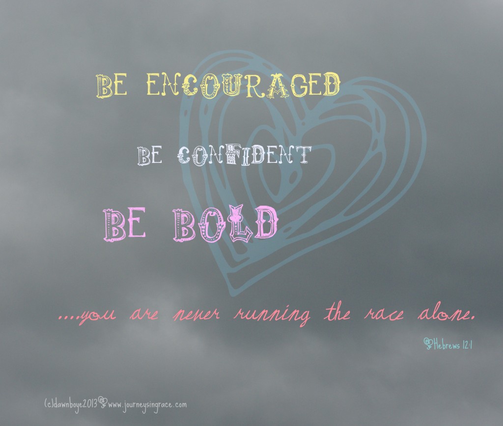 Be Encouraged Confident  Bold  heb 12 1